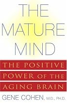 The Mature Mind: The Positive Power of the Aging Brain