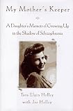 My Mother's Keeper: A Daughter's Memoir Of Growing Up In The Shadow Of Schizophrenia