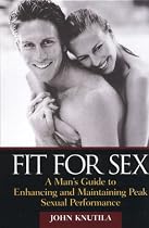 Fit for Sex: A Man's Guide to Enhancing and Maintaining Peak Sexual Fitness
