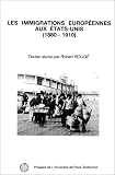 Les immigrations européennes aux Etats-Unis, 1880-1910. : Colloque tenu en Sorbonne, 10-11 octobre 1986