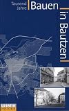Tausend Jahre Bauen in Bautzen