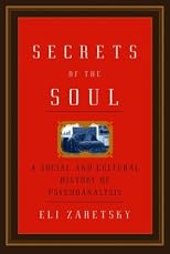 Secrets of the Soul: A Social and Cultural History of Psychoanalysis