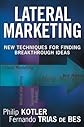 Lateral Marketing: New Techniques for Finding Breakthrough Ideas