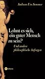 Produkt-Bild: Lohnt es sich, ein guter Mensch zu sein? - Und andere philosophische Anfragen