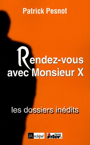 Rendez-vous avec Monsieur X : Les dossiers in�dits