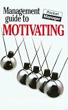 The Management Guide to Motivating: The Pocket Manager