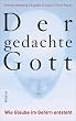 Der gedachte Gott: Wie Glaube im Gehirn entsteht