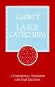 Luther's Large Catechism: A Contemporary Translation With Study Questions