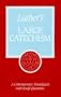 Luther's Large Catechism: A Contemporary Translation With Study Questions