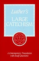 Luther's Large Catechism: A Contemporary Translation With Study Questions