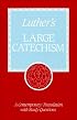 Luther's Large Catechism: A Contemporary Translation With Study Questions