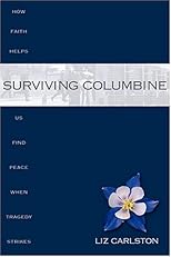 Surviving Columbine: How Faith Helps Us Find Peace When Tragedy Strikes