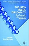 The New Public Diplomacy: Soft Power in International Relations (Studies in Diplomacy)