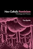 New Catholic Feminism: Theology And Theory
