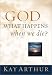 God, What Happens When We Die (Arthur, Kay)