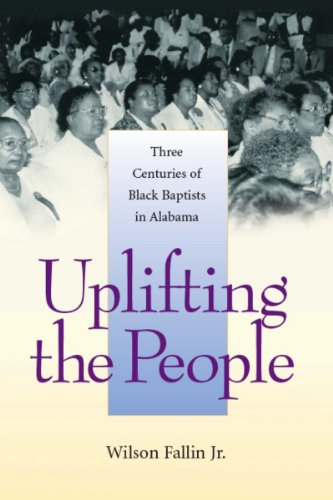 Uplifting the People: Three Centuries of Black Baptists in Alabama (Religion & American Culture)