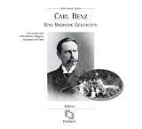 "Carl Benz. Eine badische Geschichte. Die Vision vom ""Pferdelosen Wagen"" ver�ndert die Welt"