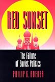 Red Sunset: The Failure of Soviet Politics