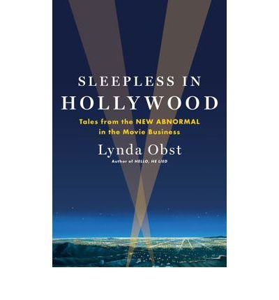 [(Sleepless in Hollywood: Tales from the New Abnormal in the Movie Business)] [Author: Lynda Obst] published on (June, 2013)