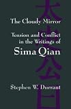 The Cloudy Mirror: Tension and Conflict in the Writing of Sima Qian