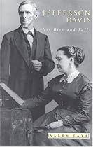 Jefferson Davis: His Rise and Fall
