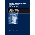 Aging Facial Skin: Lasers And Related Spectrum Technologies, An Issue Of Facial