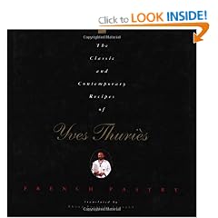 The Classic and Contemporary Recipes of Yves Thuri�s, French Pastry