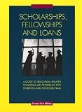 Scholarships Fellowships & Loans: A Guide to Education-Related Financial Aid Programs For Students And Professionals (Scholarships, Fellowships and Loans)