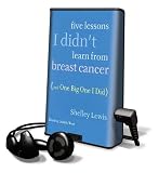 Five Lessons I Didn't Learn From Breast Cancer (And One Big One I Did)