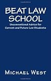 Beat Law School: Unconventional Advice for Current and Future Law Students
