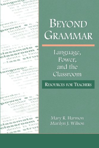 Beyond Grammar: Language, Power, and the Classroom (Language, Culture, and Teaching)