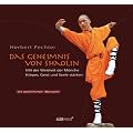 Das Geheimnis von Shaolin: Mit der Weisheit der M�nche K�rper und Geist st�rken