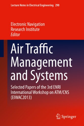 Air Traffic Management and Systems: Selected Papers of the 3rd ENRI International Workshop on ATM/CNS (EIWAC2013): 290 (Lecture Notes in Electrical Engineering)