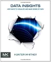 Data Insights: New Ways to Visualize and Make Sense of Data