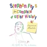 Stephen Fry's Incomplete and Utter History of Classical Music book cover