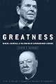 Greatness: Reagan, Churchill, and the Making of Extraordinary Leaders