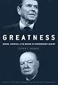 Greatness: Reagan, Churchill, and the Making of Extraordinary Leaders