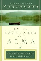 En el Santuario del Alma: C&oacute;mo Orar para Obtener la Pespuesta Divina (Spanish Edition)