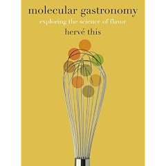 Molecular Gastronomy: Exploring the Science of Flavor (Arts and Traditions of the Table: Perspectives on Culinary History)