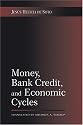 Money, Bank Credit, and Economic Cycles