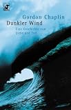 Dunkler Wind - Eine Geschichte von Liebe und Tod. - Gordon Chaplin