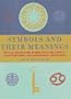 Symbols and Their Meanings: The Illustrated Guide to More Than 1,000 Symbols -- Their Traditional and Contemporary Significance