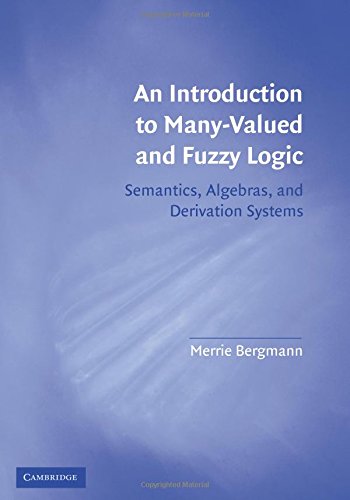 an introduction to many valued and fuzzy logic semantics algebras and derivation systems