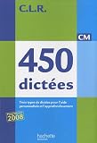 450 dictées CM : Trois types de dictées pour l'aide personnalisée et l'approfondissement