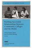 Building Successful Relationships Between Community Colleges and the Media: New Directions for Community Colleges (J-B CC Single Issue Community Colleges)