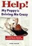 Help! My Puppy is Driving Me Crazy: A Guide to Solving Common Puppy Problems