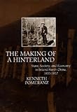 The Making of a Hinterland: State, Society, and Economy in Inland North China, 1853-1937