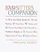 Babysitter's Companion: A Fill-in-the-Blank Book for All the Names, Numbers, Times and Places You Want the Babysitter, Mother's Helper, or Anyone Who Takes Care of Your Kids to Know