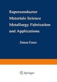 Superconductor materials science : metallurgy, fabrication, and applications