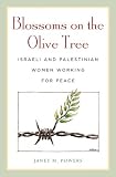 Blossoms On The Olive Tree : Israeli And Palestinian  Women Working For Peace